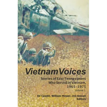 Vietnam Voices: Stories of East Tennesseans Who Served in Vietnam, 1965-1975