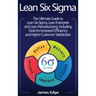 Lean Six Sigma: The Ultimate Guide to Lean Six Sigma, Lean Enterprise, and Lean Manufacturing, with Tools Included for Increased Effic