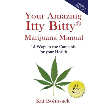 Your Amazing Itty Bitty Marijuana Manual: 15 Ways to Use Cannabis for Your Health