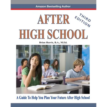 After High School- Third Edition: A Guide To Help You Plan Your Future After High School