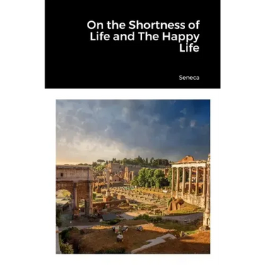 On the Shortness of Life and The Happy Life