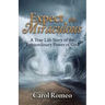 Expect the Miraculous: A True Life Story of the Extraordinary Power of God