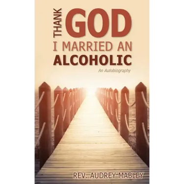 Thank God I Married an Alcoholic
