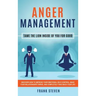 Anger Management: Tame The Lion Inside of You for Good: Discover How to Improve Your Emotional Self-Control, Make Your Relationships Thr
