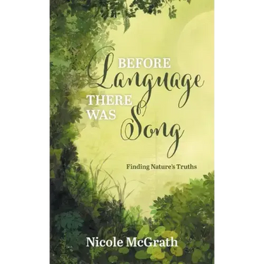 Before Language There Was Song: Finding Nature's Truths
