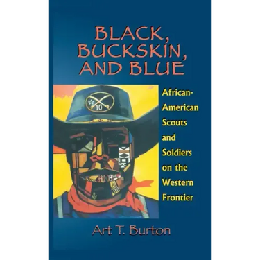 Black, Buckskin, and Blue: African American Scouts and Soldiers on the Western Frontier