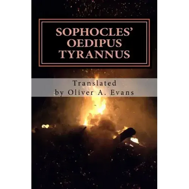 Sophocles' Oedipus Tyrannus: A New Translation for Today's Audiences and Readers