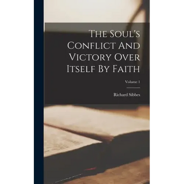 The Soul's Conflict And Victory Over Itself By Faith; Volume 1