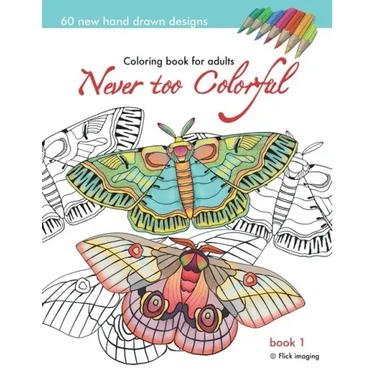 Never too Colorful: A coloring book for adolescents and adults of all ages and skills