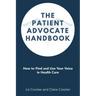 The Patient Advocate Handbook: How to Find and Use Your Voice in Health Care