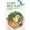 5: 2 Diet Meal Plan: Intermittent Fasting Diet To Lose Weight: Foods In 5:2 Diet Plan