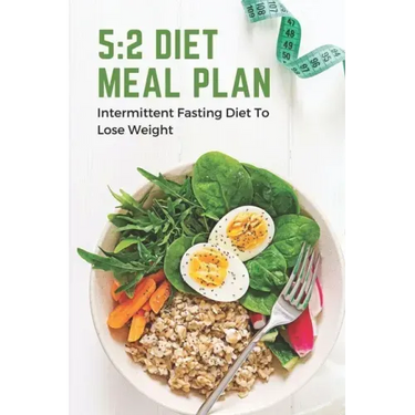 5: 2 Diet Meal Plan: Intermittent Fasting Diet To Lose Weight: Foods In 5:2 Diet Plan