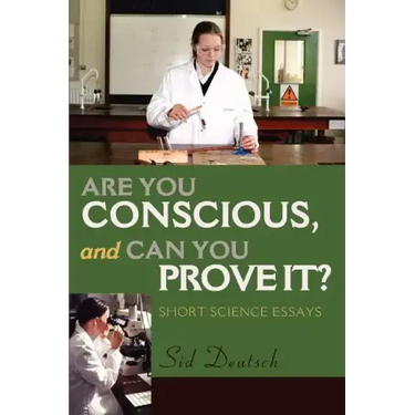 Are You Conscious, and Can You Prove It?: Short Science Essays