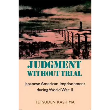 Judgment Without Trial: Japanese American Imprisonment During World War II