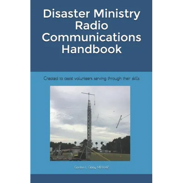 Disaster Ministry Radio Communications Handbook: Created to assist volunteers serving through their skills