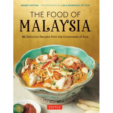 The Food of Malaysia: 62 Delicious Recipes from the Crossroads of Asia