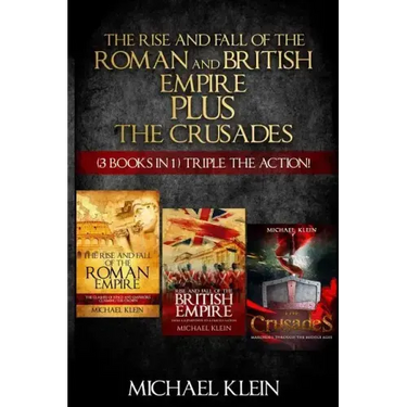 The Rise and Fall of The Roman and British Empire Plus The Crusades: ( 3 books in 1 ) Triple The Action!
