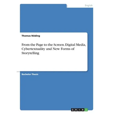 From the Page to the Screen. Digital Media, Cybertextuality and New Forms of Storytelling