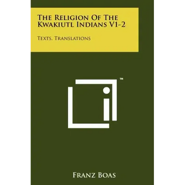 The Religion Of The Kwakiutl Indians V1-2: Texts, Translations