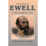 Richard S. Ewell: A Soldier's Life