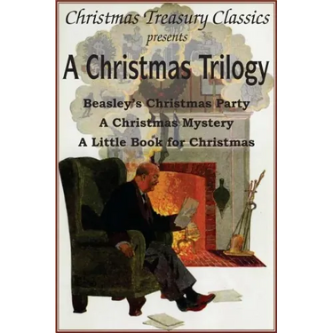 A Christmas Trilogy: Beasley's Christmas Story, a Little Book for Christmas, a Christmas Mystery