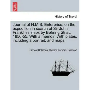 Journal of H.M.S. Enterprise, on the expedition in search of Sir John Franklin's ships by Behring Strait. 1850-55. With a memoir. With plates, includi