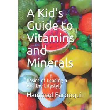 A Kid's Guide to Vitamins and Minerals: Basics of Leading a Healthy Lifestyle
