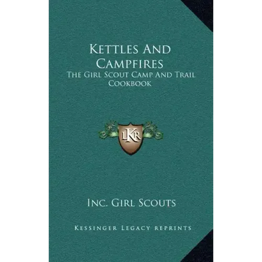 Kettles and Campfires: The Girl Scout Camp and Trail Cookbook