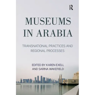 Museums in Arabia: Transnational Practices and Regional Processes