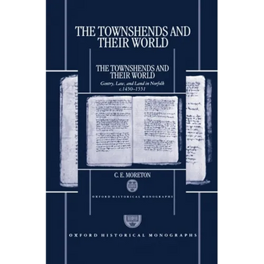 The Townshends and Their World: Gentry, Law, and Land in Norfolk C. 1450-1551