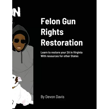 Felon Gun Rights Restoration: Learn to restore your 2A in Virginia With resources for other States