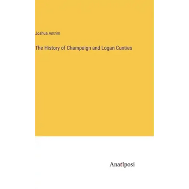 The History of Champaign and Logan Cunties