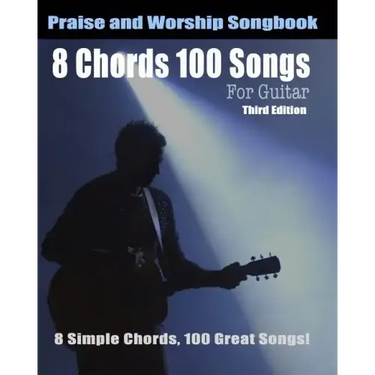 8 Chords 100 Songs Worship Guitar Songbook: 8 Simple Chords, 100 Great Songs - Third Edition