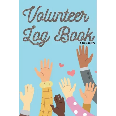 Volunteer Log Book: Community Service Log Book, Work Hours Log, Notebook Diary to Record, Volunteering Journal 110 Pages