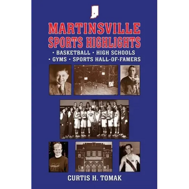 Martinsville Sports Highlights: Basketball, High Schools, Gyms and Sports Hall-of-Famers from Martinsville, Indiana