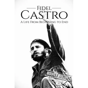 Fidel Castro: A Life From Beginning to End