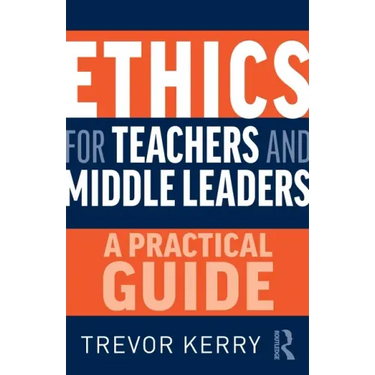 Ethics for Teachers and Middle Leaders: A Practical Guide