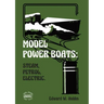 Model Power Boats: Steam, Petrol, Electric.