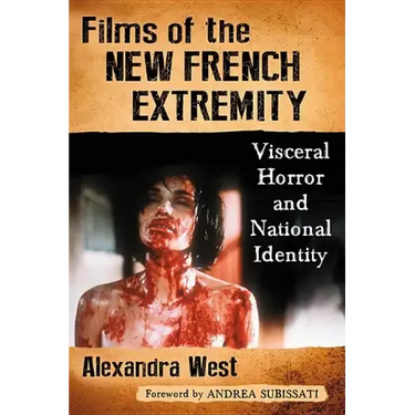 Films of the New French Extremity: Visceral Horror and National Identity