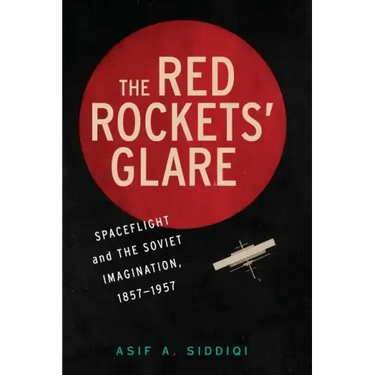 The Red Rockets' Glare: Spaceflight and the Russian Imagination, 1857 1957