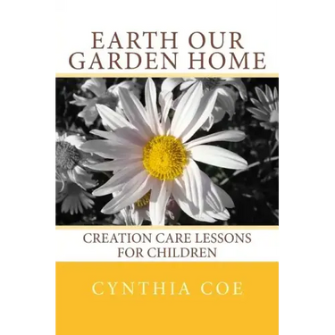 Earth Our Garden Home: Creation Care Lessons For Children