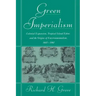 Green Imperialism: Colonial Expansion, Tropical Island Edens and the Origins of Environmentalism, 1600 1860