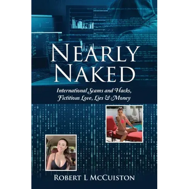 Nearly Naked: International Scams and Hacks, Fictitious Love, Lies & Money