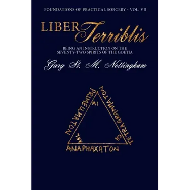Liber Terriblis: Being an Instruction on the Seventy-Two Spirits of the Goetia