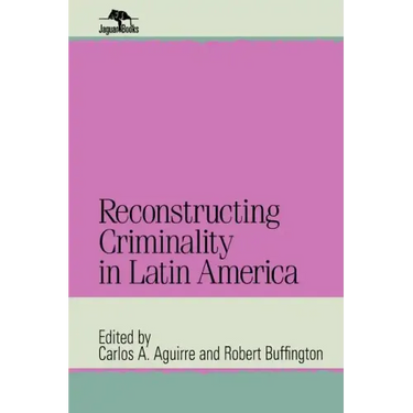 Reconstructing Criminality in Latin America