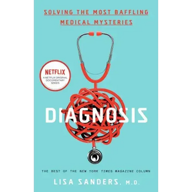 Diagnosis: Solving the Most Baffling Medical Mysteries