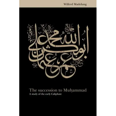 The Succession to Muhammad: A Study of the Early Caliphate