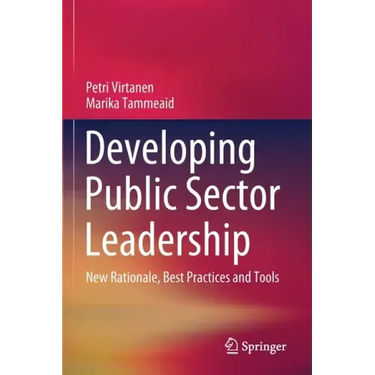 Developing Public Sector Leadership: New Rationale, Best Practices and Tools