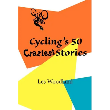 Cycling's 50 Craziest Stories