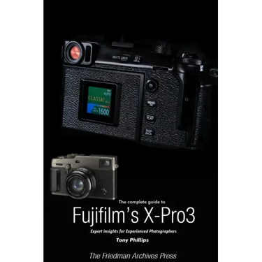 The Complete Guide to Fujiflm's X-Pro3 (B&W Edition)